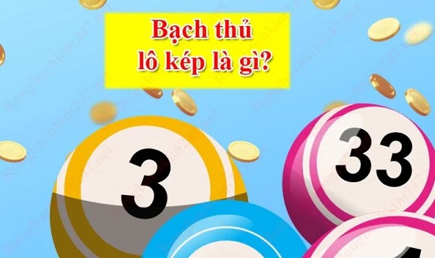 Các loại bạch thủ lô kép thông dụng nhất hiện nay